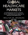 Global Health Care Markets: A Comprehensive Guide to Regions, Trends, and Opportunities Shaping the International Health Arena (The Jossey-Bass Health Series)