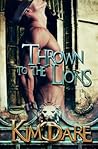 Thrown to the Lions by Kim Dare