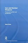 Iran and Nuclear Weapons: Protracted Conflict and Proliferation (Routledge Global Security Studies)