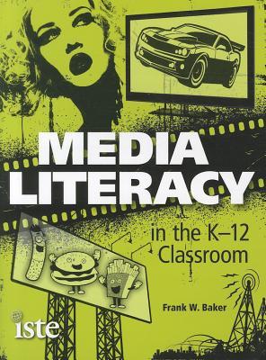 Media Literacy in the K-12 Classroom (Paperback)