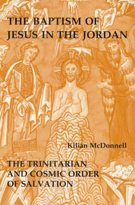 The Baptism of Jesus in the Jordan: The Trinitarian and Cosmic Order of Salvation (Paperback)