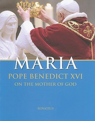 Maria: Pope Benedict XVI on the Mother of God (Hardcover)