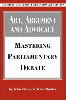 Art, Argument, and Advocacy: Mastering Parliamentary Debate (Paperback)