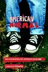 American Normal: The Hidden World of Asperger Syndrome American Normal: The Hidden World of Asperger Syndrome