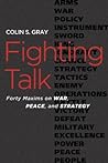 Fighting Talk: Forty Maxims on War, Peace, and Strategy