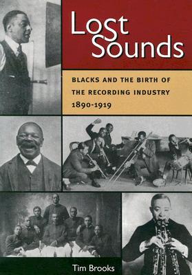 Lost Sounds: Blacks and the Birth of the Recording Industry, 1890-1919 (Music in American Life)