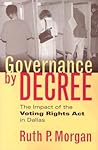 Governance by Decree: The Impact of the Voting Rights Act in Dallas (Studies in Government and Public Policy)