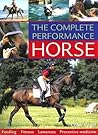The Complete Performance Horse: Feeding, Fitness, Lameness, Preventive Medicine