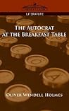 The Autocrat at the Breakfast Table by Oliver Wendell Holmes Sr.