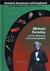 Michael Faraday and the Discovery of Electromagnetism (Uncharted, Unexplored, and Unexplained) Michael Faraday and the Discovery of Electromagnetism (Uncharted, Unexplored, and Unexplained)