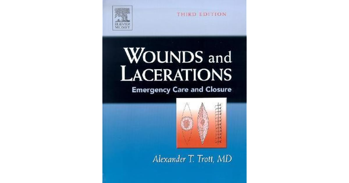 Wounds and Lacerations Emergency Care and Closure by Alexander T. Trott
