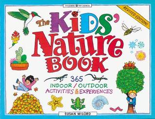 The Kids' Nature Book: 365 Indoor/Outdoor Activities and Experiences (Williamson Kids Can! Series)