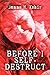 Before I Self-destruct