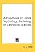A Handbook of Greek Mythology, Including its Extension to Rome