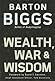 Wealth, War and Wisdom by Barton Biggs
