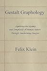 Gestalt Graphology: Exploring the Mystery and Complexity of Human Nature Through Handwriting Analysis Gestalt Graphology: Exploring the Mystery and Complexity of Human Nature Through Handwriting Analysis