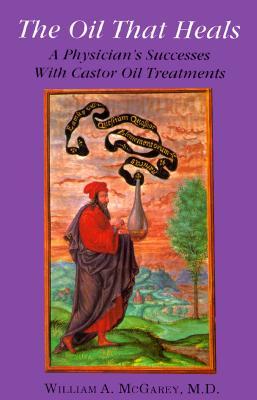 The Oil That Heals: A Physician's Successes With Castor Oil Treatments (Paperback)