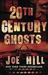 20th Century Ghosts by Joe Hill 20th Century Ghosts by Joe Hill