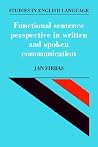 Functional Sentence Perspective in Written and Spoken Communication (Studies in English Language) Functional Sentence Perspective in Written and Spoken Communication (Studies in English Language)