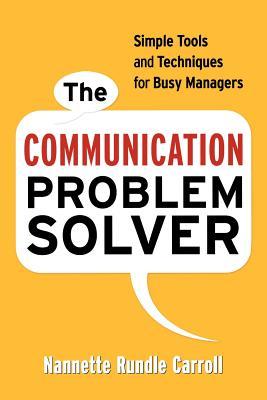 The Communication Problem Solver: Simple Tools and Techniques for Busy Managers (Paperback)