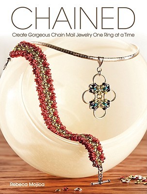 Chained: Create Gorgeous Chain Mail Jewelry One Ring at a Time (Paperback)
