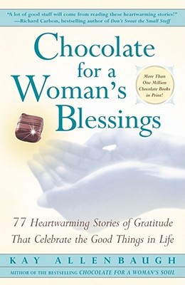 Chocolate For A Woman's Blessings: 77 Heartwarming Tales Of Gratitude That Celebrate The Good Things In Life (Paperback)