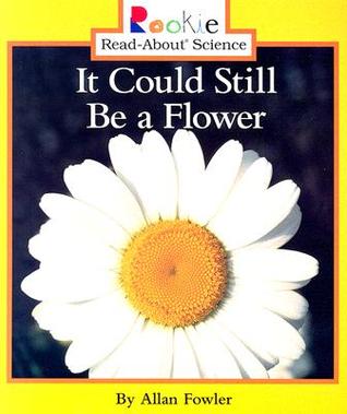 It Could Still Be a Flower (Rookie Read-About Science)