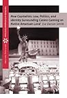 New Capitalists: Law, Politics, and Identity Surrounding Casino Gaming on Native American Land