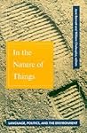 In the Nature of Things: Language, Politics, and the Environment