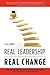 Real Leadership Real Change: Moving beyond research and rhetoric to create a new future for public education
