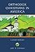 ORTHODOX CHRISTIANS IN AMERICA: A Short History (Religion in American Life)