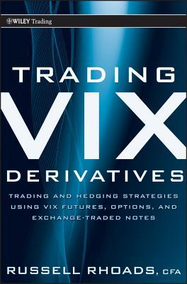 Trading VIX Derivatives: Trading and Hedging Strategies Using VIX Futures, Options, and Exchange-Traded Notes (Wiley Trading)