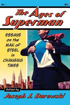 The Ages of Superman: Essays on the Man of Steel in Changing Times (Paperback)