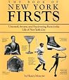 The Book of New York Firsts: Unusual, Arcane, and Fascinating Facts in the Life of New York City (New York State Series)