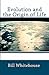 Evolution And The Origin Of Life by Bill Whitehouse