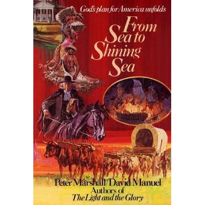 From Sea To Shining Sea God S Plan For America Unfolds By Peter J Marshall