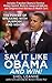 Say It Like Obama and WIN!: The Power of Speaking with Purpose and Vision