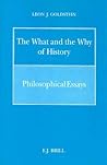 The What and the Why of History: Philosophical Essays (Philosophy of History and Culture)