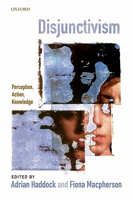 Disjunctivism: Perception, Action, Knowledge (Paperback)