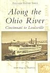 Along the Ohio River: Cincinnati to Louisville (KY) (Postcard History Series) Along the Ohio River: Cincinnati to Louisville (KY) (Postcard History Series)
