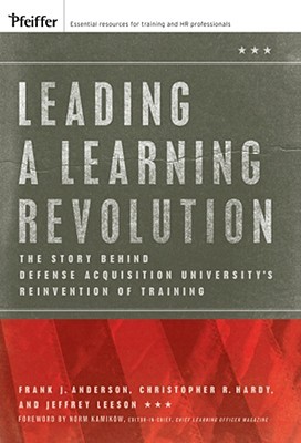 Leading a Learning Revolution: The Story Behind Defense Acquisition University's Reinvention of Training (Hardcover)