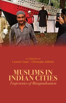 Muslims in Indian Cities: Trajectories of Marginalisation (Columbia/Hurst)
