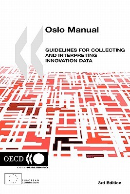 The Measurement of Scientific and Technological Activities Oslo Manual: Guidelines for Collecting and Interpreting Innovation Data, 3rd Edition (Paperback)