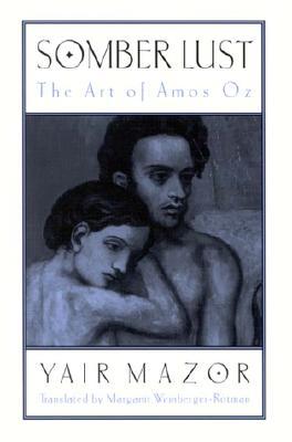 Somber Lust: The Art of Amos Oz (Modern Jewish Lit Culture)