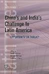 China's and India's Challenge to Latin America: Opportunity or Threat? (Latin American Development Forum) China's and India's Challenge to Latin America: Opportunity or Threat? (Latin American Development Forum)