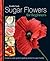 Sugar Flowers for Beginners: A Step-by-step Guide to Getting Started in Sugar Floristry by Clark, Paddi (2008) Hardcover