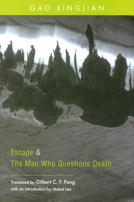 Escape and The Man Who Questions Death: Two Plays by Gao Xingjian (Hardcover)