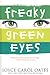 Freaky Green Eyes by Joyce Carol Oates