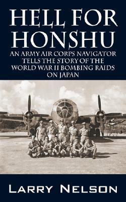 Hell for Honshu: An Army Air Corps Navigator Tells the Story of the World War II Bombing Raids on Japan (Paperback)
