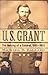 U. S. Grant: The Making of ...